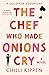 The Chef Who Made Onions Cry