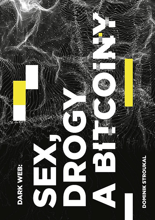 Dark web: Sex, drogy a bitcoiny (Paperback)