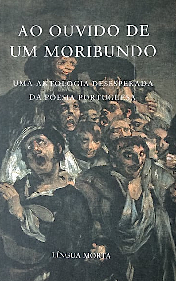 Ao ouvido de um moribundo (Uma antologia desesperada da poesia portuguesa)