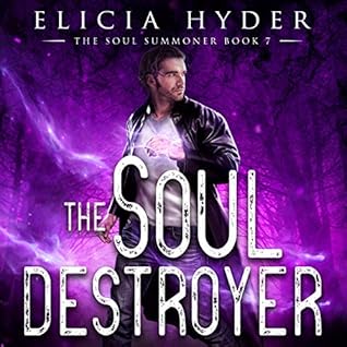 The Soul Destroyer The Soul Summoner 7 By Elicia Hyder The Soul Destroyer The Soul Summoner 7 By Elicia Hyder