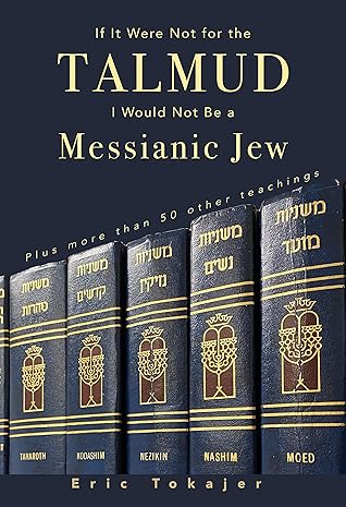 If It Were Not For The Talmud, I Would Not Be a Messianic Jew: Plus more than 50 other teachings