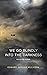 We go blindly into the darkness: Collected Stories