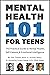 Mental Health 101 For Teens...