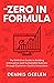 THE ZERO IN FORMULA: The Definitive Guide to Building a Disruptive and Sustainable Business through Customer-Centric Innovation