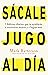 Sácale jugo al día: 7 hábitos diarios que te ayudarán a estresarte menos y a lograr más / Win the day: Seven Daily Habits to Help You Stress Less and Accom (Spanish Edition)