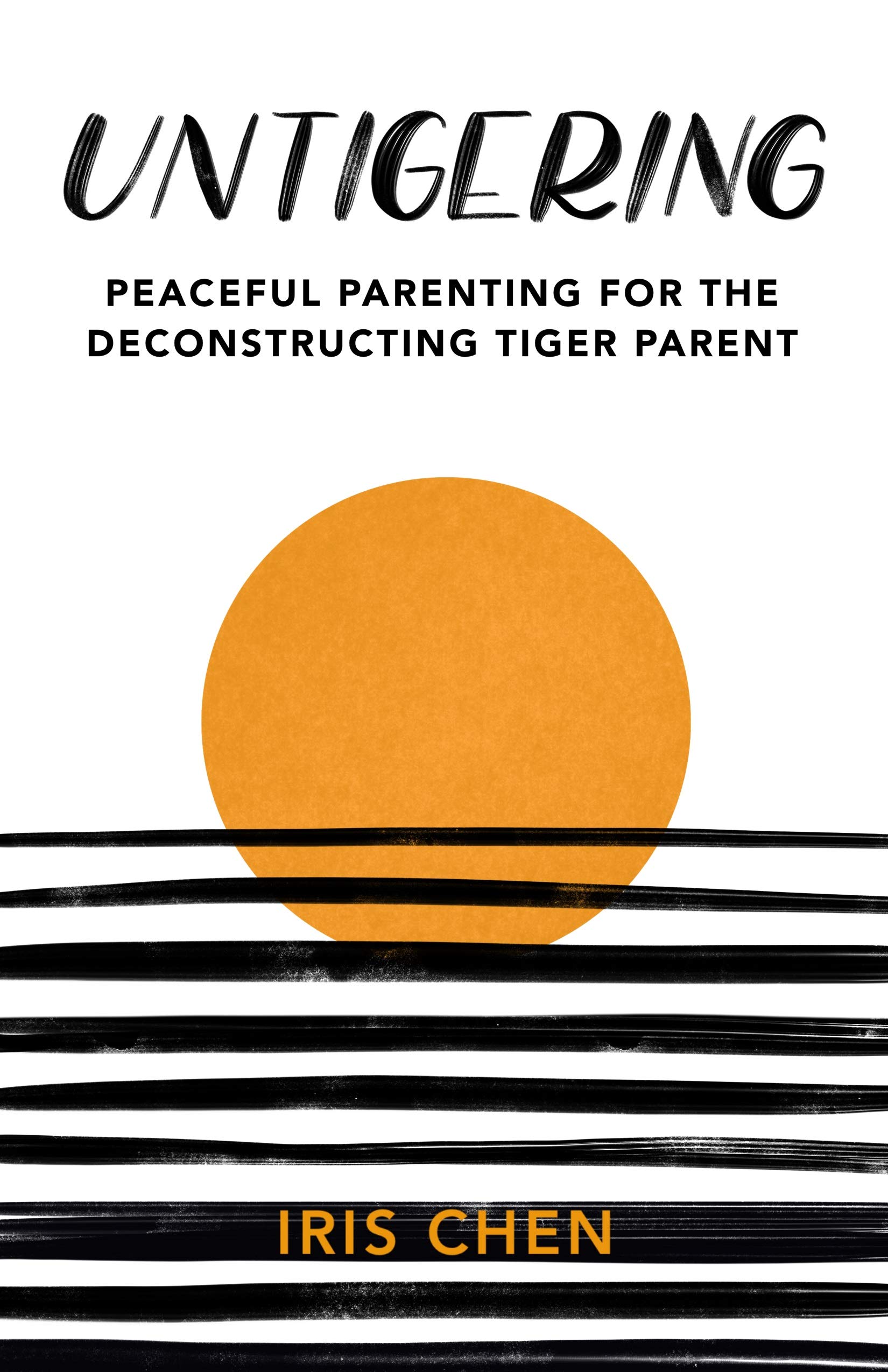Untigering: Peaceful Parenting for the Deconstructing Tiger Parent (Kindle Edition)