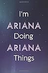I'm Ariana Doing Ariana Things: Personalized Name Journal Writing Notebook For Girls and Women