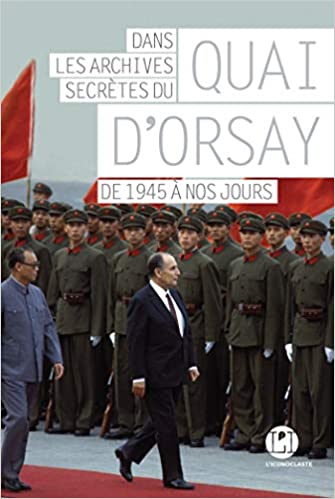 Dans les archives secrètes du Quai d'Orsay : de 1945 à nos jours
