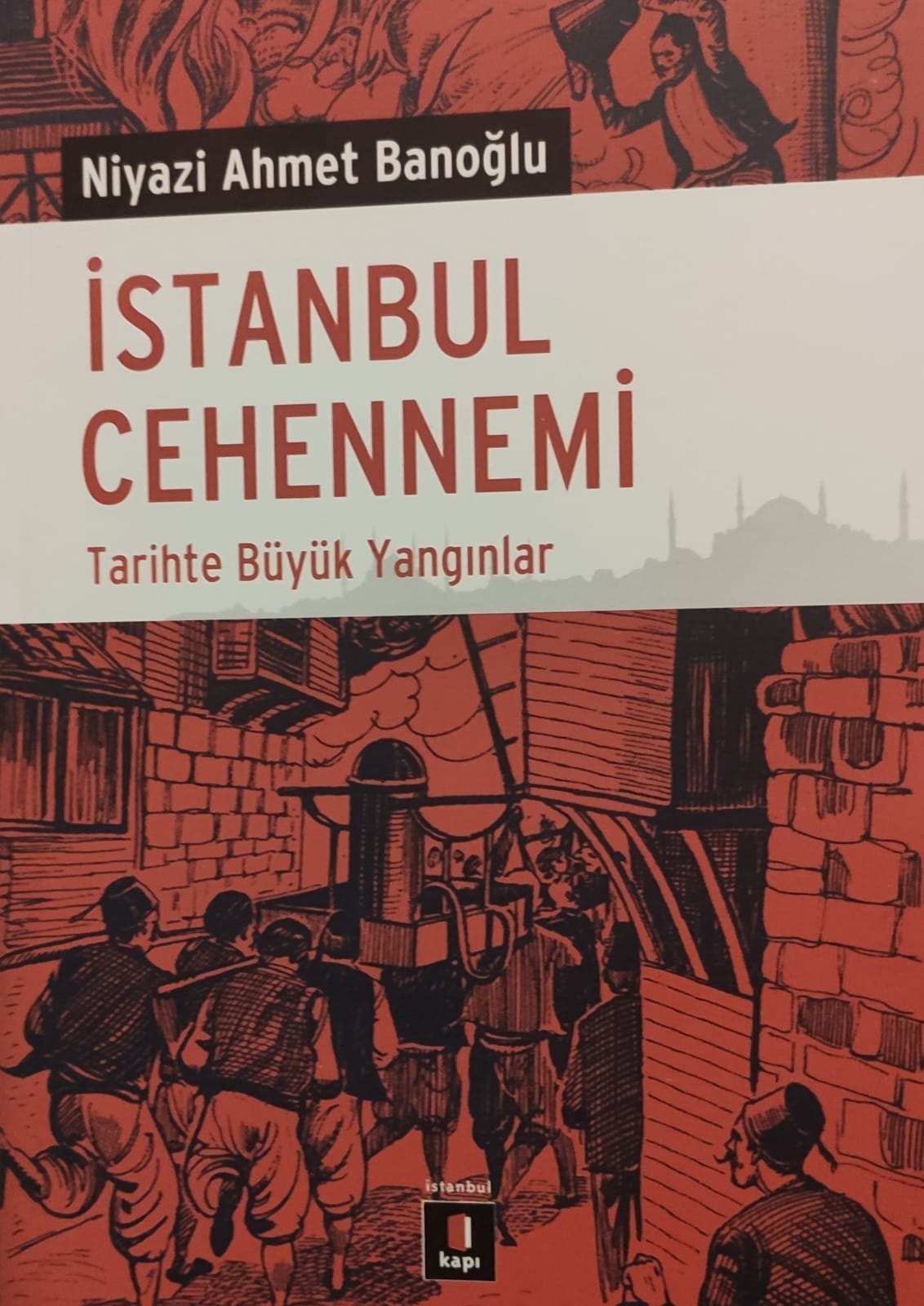 İSTANBUL CEHENNEMİ Tarihte Büyük Yangınlar (Paperback)