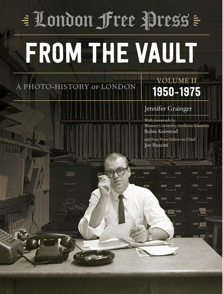 London Free Press: From the Vault, Vol 2: A Photo-History of London (Hardcover)