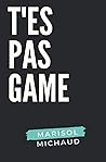 T'es pas game (French Edition) T'es pas game (French Edition)