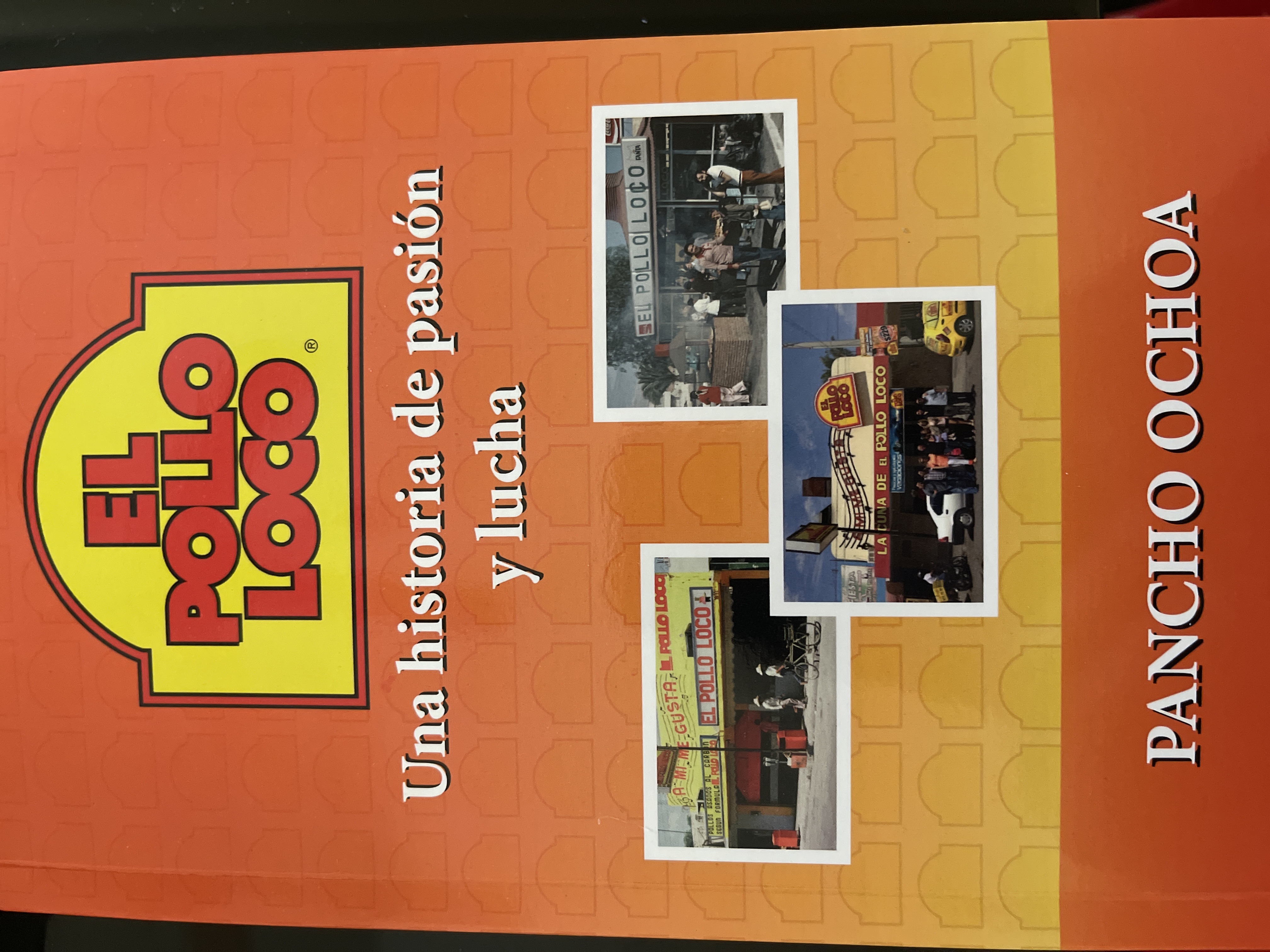 El Pollo Loco ; Una historia de pasión y lucha