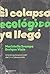 El colapso ecológico ya llegó: Una brújula para salir del (mal)desarrollo