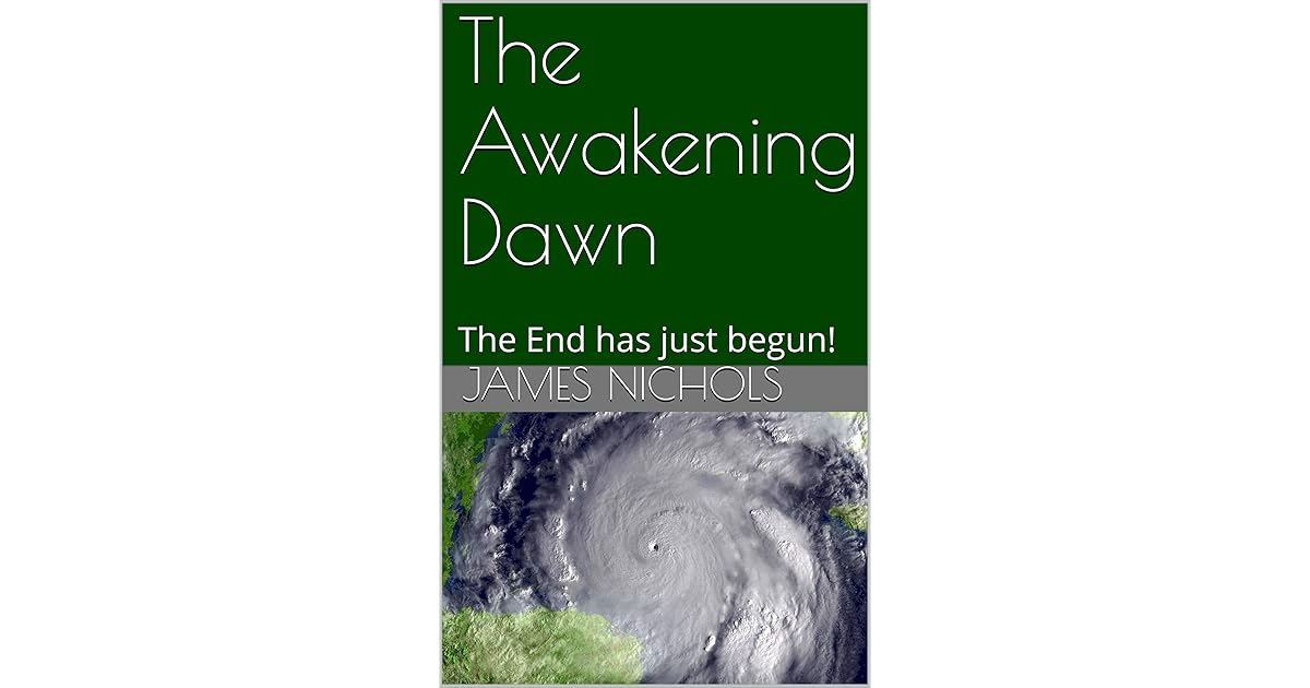 The Awakening Dawn The End has just begun! by James Nichols