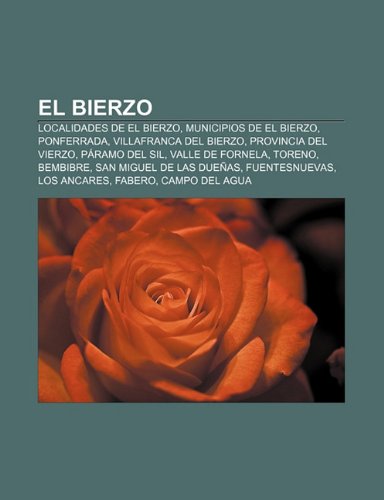 El Bierzo: Localidades de El Bierzo, Municipios de El Bierzo, Ponferrada, Villafranca del Bierzo, Provincia del Vierzo, Paramo del Sil