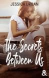The Secrets Between Us by Jessica Urban