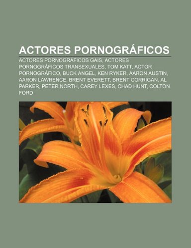 Actores Pornograficos: Actores Pornograficos Gais, Actores Pornograficos Transexuales, Tom Katt, Actor Pornografico, Buck Angel, Ken Ryker