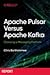 Apache Pulsar Versus Apache Kafka