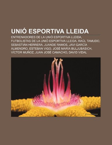 Unio Esportiva Lleida: Entrenadores de La Unio Esportiva Lleida, Futbolistas de La Unio Esportiva Lleida, Raul Tamudo, Sebastian Herrera