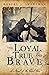 The Loyal, True, and Brave A Novel of the Civil War by Robert J. Sweetman