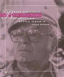 Büyük Yolların Haydutu - Fotoğraflarla Attila İlhan'ın Yaşam Öyküsü (Unknown Binding)