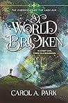 A World Broken by Carol A. Park A World Broken by Carol A. Park