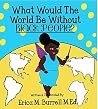 What Would The World Be Without Black People? What Would The World Be Without Black People?