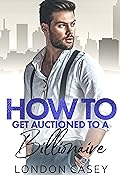 How to Get Auctioned to a Billionaire