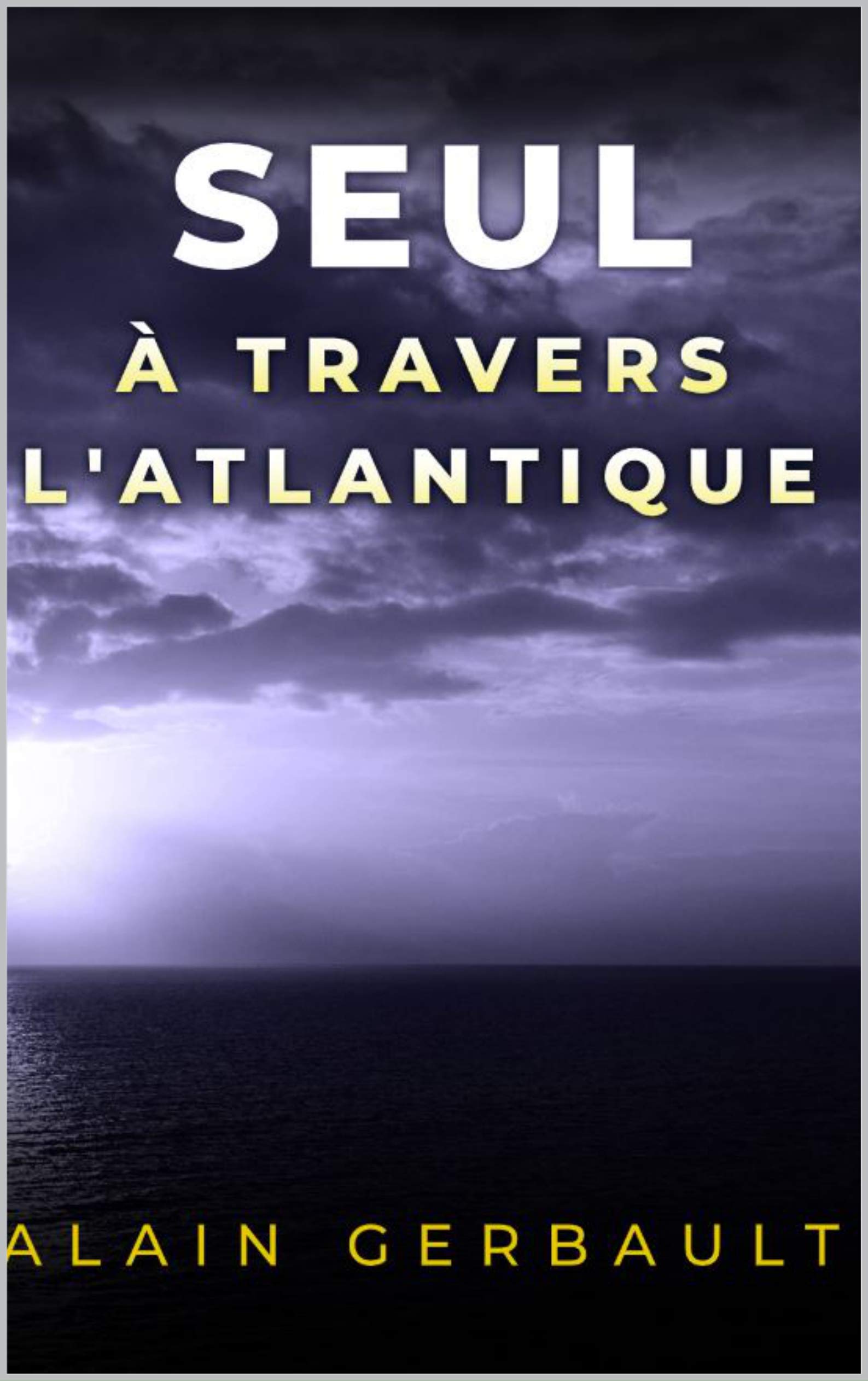 Seul, à travers l'Atlantique (French Edition)