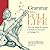 Grammar for a Full Life: How the Ways We Shape a Sentence Can Limit or Enlarge Us