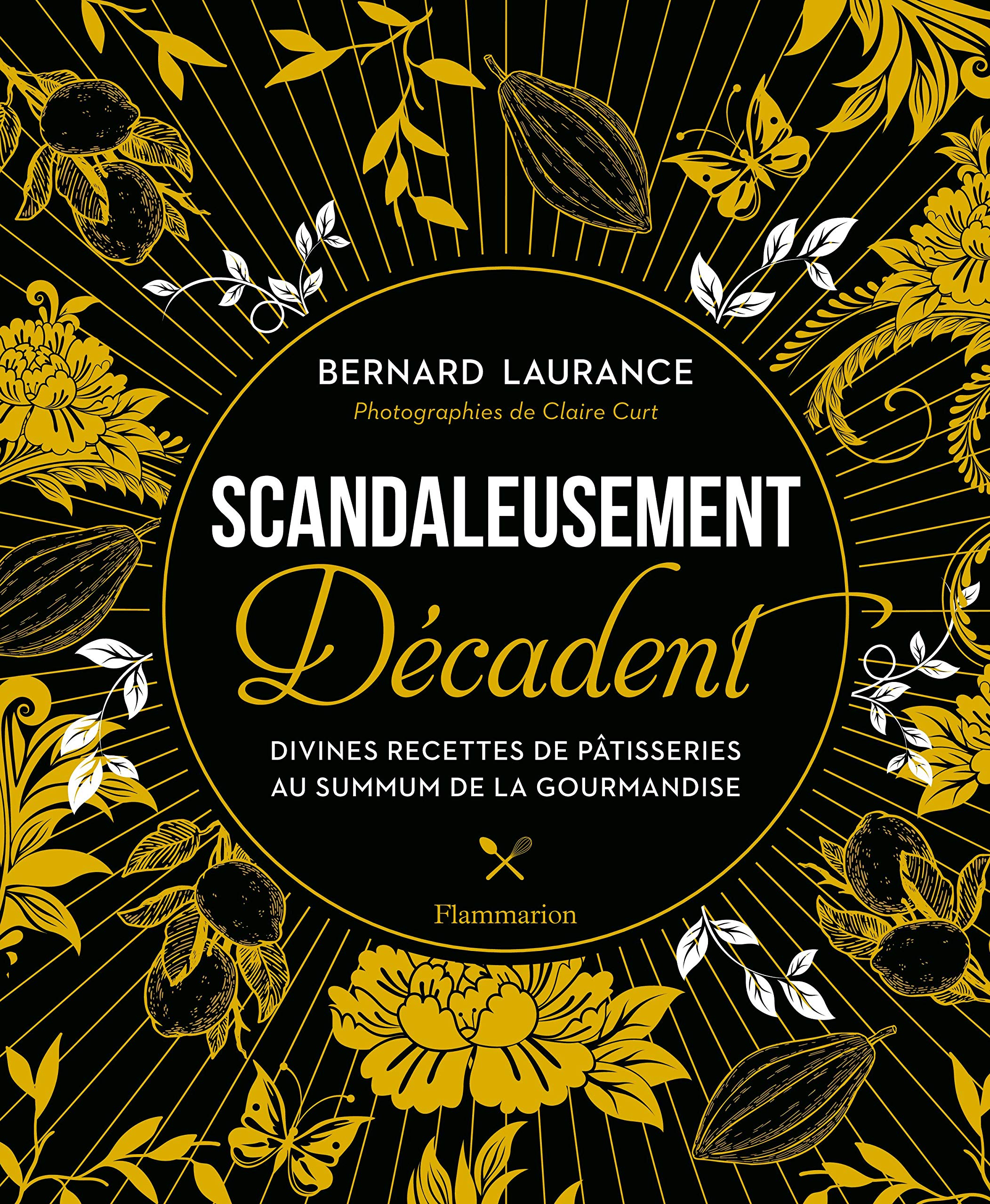 Scandaleusement Décadent: Divines recettes de pâtisserie au summum de la gourmandise (Cuisine et gastronomie) (French Edition)