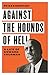 Against the Hounds of Hell: A Life of Howard Thurman (The American South Series)
