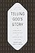 Telling God's Story: The Biblical Narrative from Beginning to End