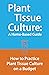 Plant Tissue Culture: A Home-Based Guide: How to Practice Plant Tissue Culture on a Budget