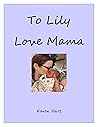 To Lily Love Mama To Lily Love Mama