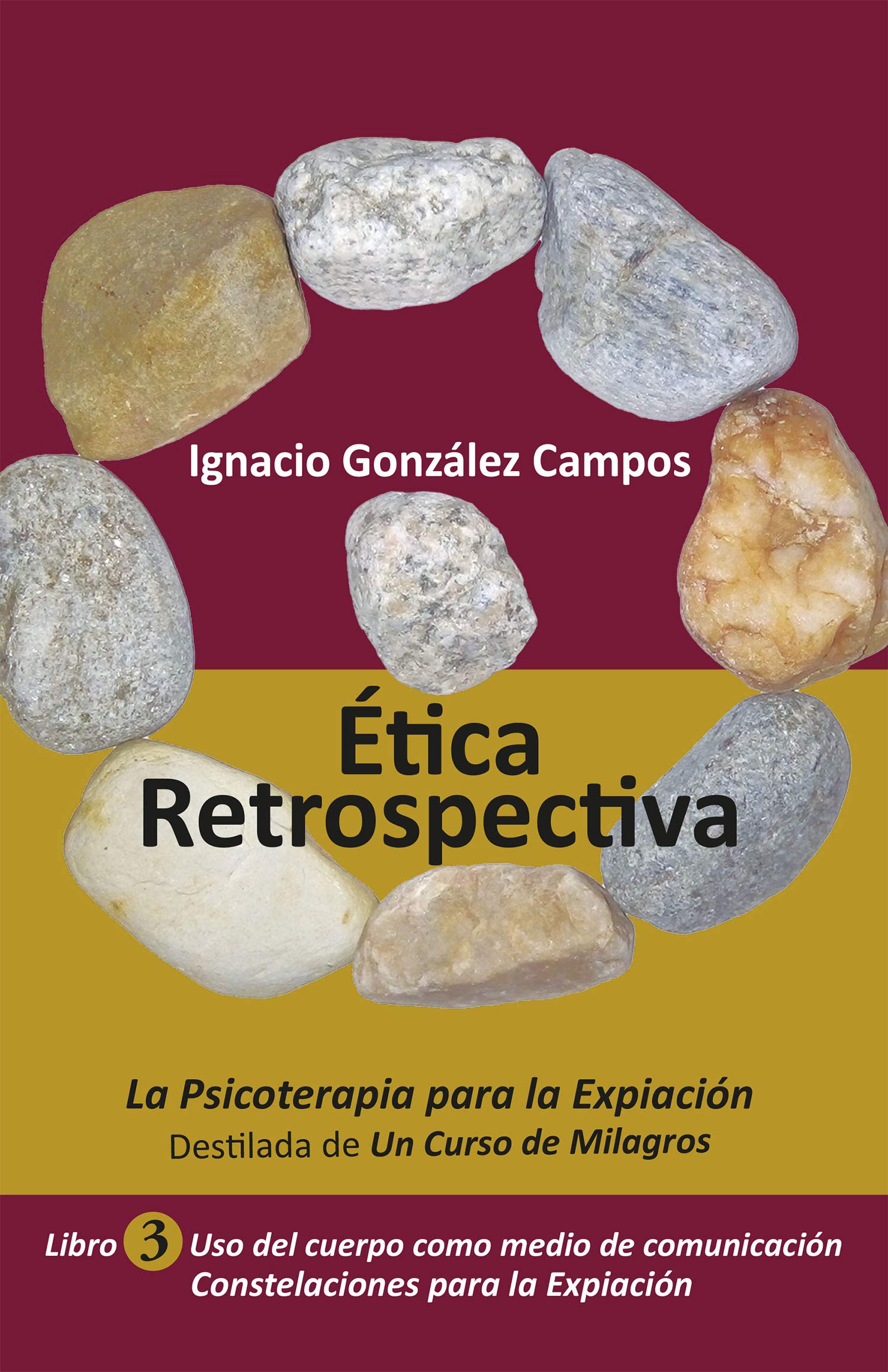 Ética Retrospectiva Libro Tercero: La Psicoterapia para la Expiación destilada de Un Curso de Milagros. Uso del cuerpo como medio de comunicación. Constelaciones para la Expiación. (Spanish Edition)