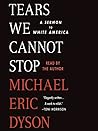 Tears We Cannot Stop by Michael Eric Dyson