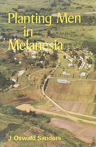 Planting Men in Melanesia: The First Decade of Development of the Christian Leaders' Training College of Papua New Guinea