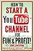 How To Start a YouTube Channel for Fun & Profit 2021 Edition: The Ultimate Guide to Filming, Uploading & Making Money from Your Videos (Beginner Guide Books)