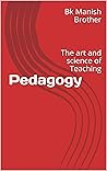 Pedagogy: The Art and Science of Teaching (Liberal Arts approach to Education Book 1)