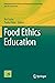 Food Ethics Education (Integrating Food Science and Engineering Knowledge Into the Food Chain, 13)