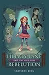 Liberty Lane and the One-Girl Rebelution by Shaylene King