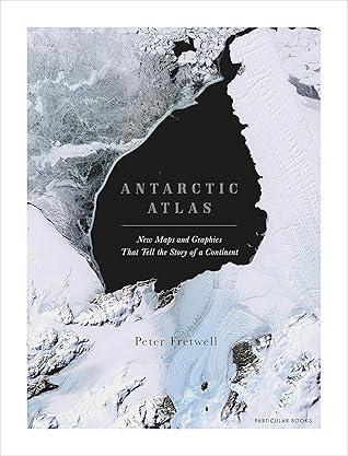 Antarctic Atlas: New Maps and Graphics That Tell the Story of a Continent