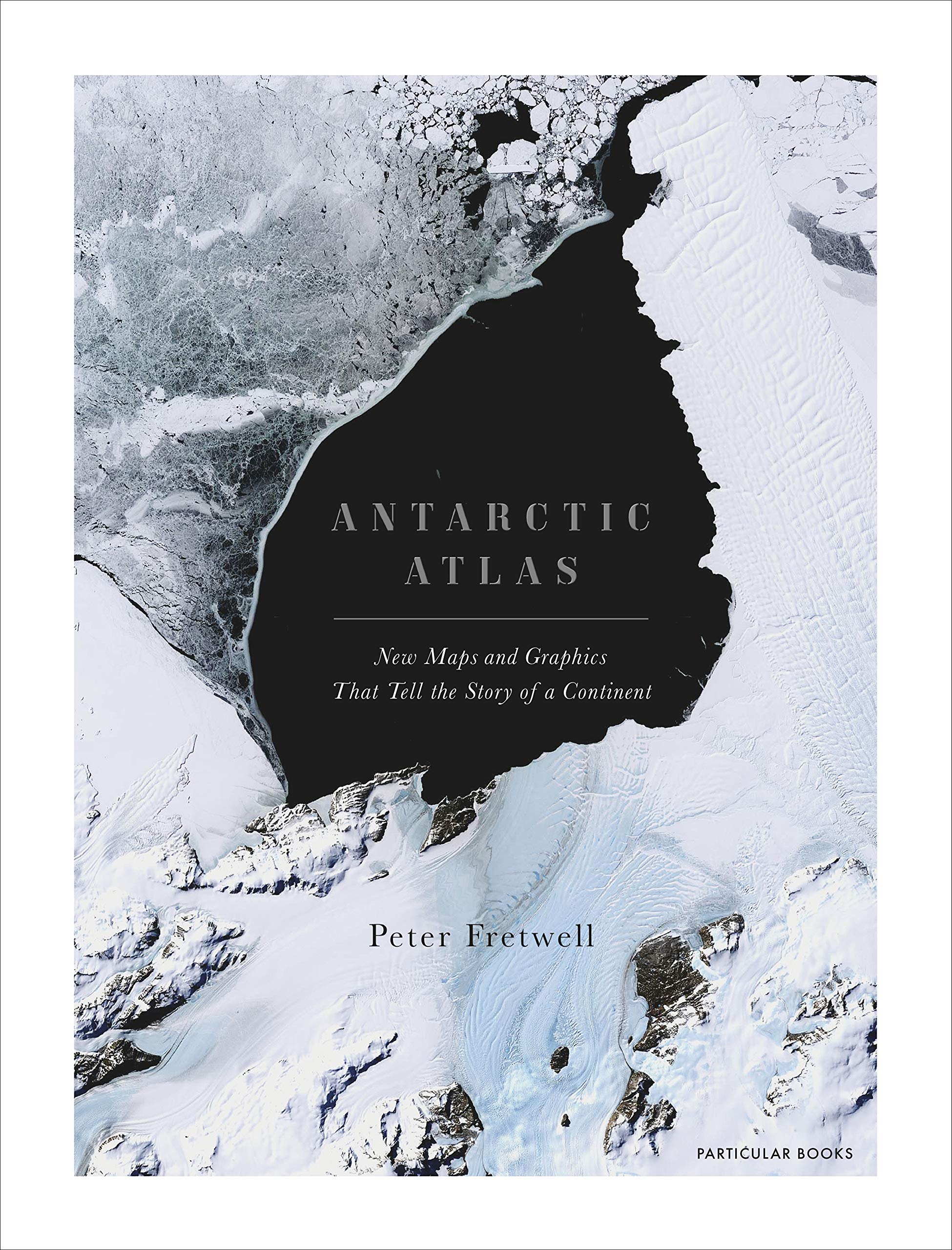Antarctic Atlas: New Maps and Graphics That Tell the Story of a Continent (Hardcover)