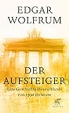 Der Aufsteiger: Eine Geschichte Deutschlands von 1990 bis heute