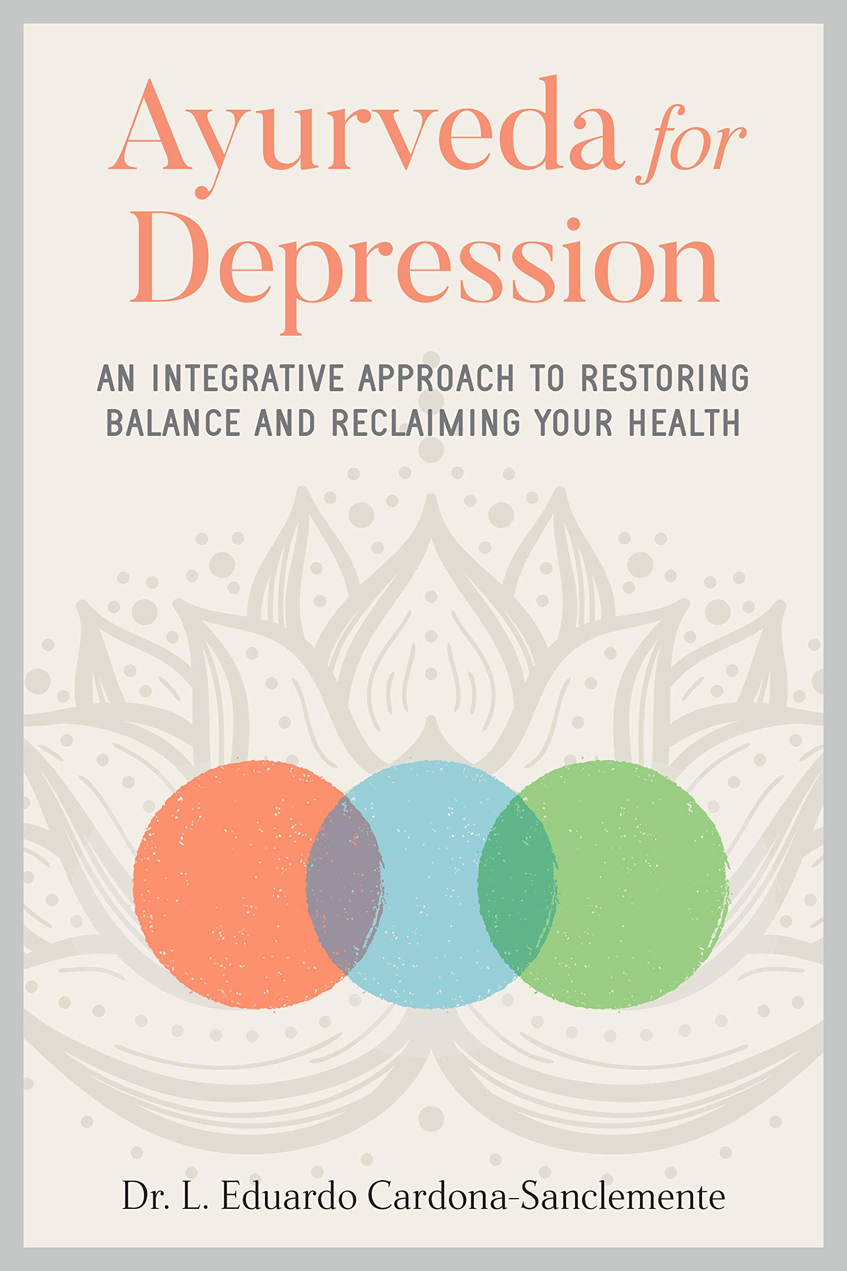 Ayurveda for Depression: An Integrative Approach to Restoring Balance and Reclaiming Your Health (Paperback)