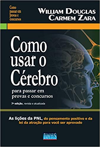 Como Usar o Cérebro Para Passar em Provas e Concursos: as Lições da PNL, do Pensamento Positivo e da lei da Atração Para Você ser Aprovado