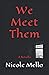 We Meet Them: A Novella