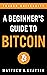 A Beginner's Guide To Bitcoin by Matthew R. Kratter