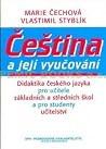 Čeština a její vyučování: didaktika českého jazyka pro učitele základních a středních škol a studenty učitelství Čeština a její vyučování: didaktika českého jazyka pro učitele základních a středních škol a studenty učitelství